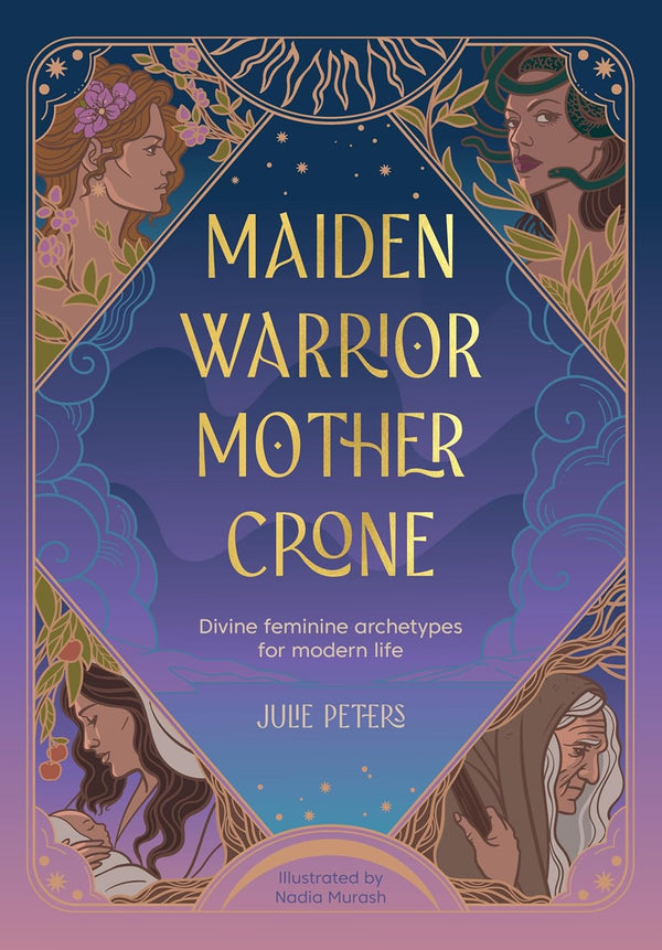 Maiden Warrior Mother Crone - Julie Peters