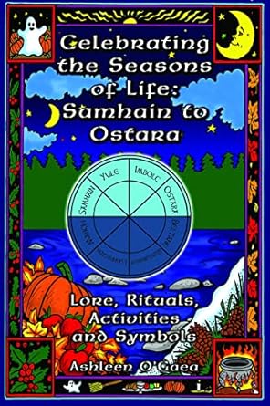 Celebrating The Seasons Of Life - Samhain To Ostara