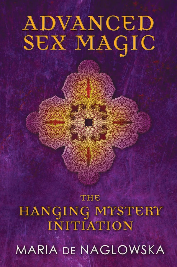 Advanced Sex Magic - Maria de Naglowska