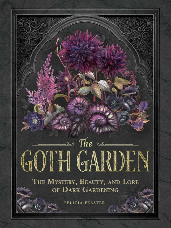 The Goth Garden - Felicia Feaster