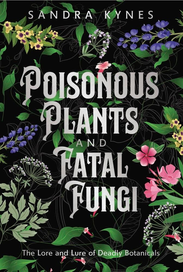 Poisonous Plants And Fatal Fungi - Sandra Kynes