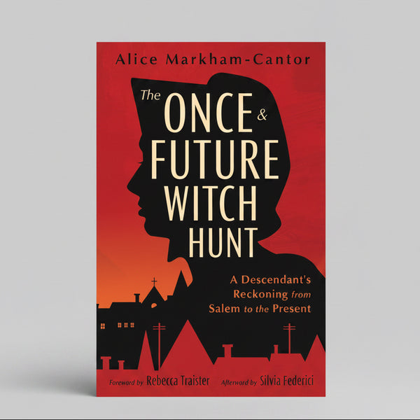 The Once & Future Witch Hunt - Alice Markham-Canto